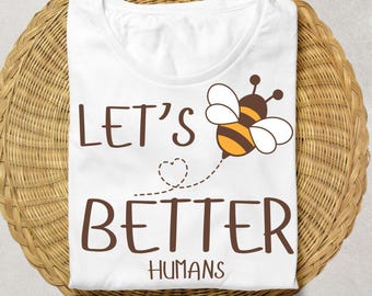 Let’s Bee Better Humans PNG, Cute Bee Quote Sticker Design, Retro Kindness SVG PNG, Inspirational Bee Clipart, Positive Saying Graphic