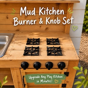 May include: A wooden mud kitchen with a burner and knob set. The kitchen features four black burner grates and four black knobs. The text "Mud Kitchen Burner & Knob Set" is displayed at the top. The text "Upgrade Any Play Kitchen in Minutes!" is displayed at the bottom.