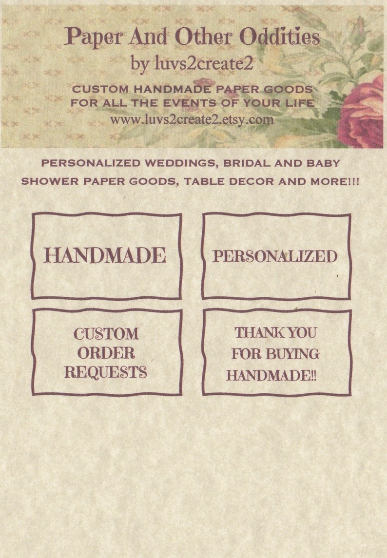 May include: A beige background with brown text that reads "Paper And Other Oddities by luvs2create2". Below the text is a description of custom handmade paper goods for all the events of your life. The website address is www.luvs2create2.etsy.com. Below the website address is a description of personalised weddings, bridal and baby shower paper goods, table decor and more. The text "HANDMADE" and "PERSONALISED" are in brown boxes. Below the boxes are two more boxes with the text "CUSTOM ORDER REQUESTS" and "THANK YOU FOR BUYING HANDMADE!!"