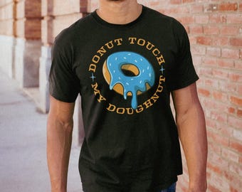Camiseta Donut Touch My Doughnut – Camiseta engraçada com trocadilho com comida – Camiseta de presente para amantes de donuts – Camiseta unissex premium