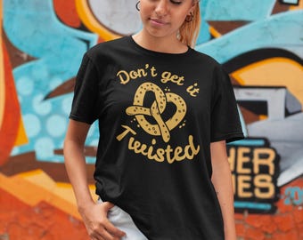 Don't Get It Twisted T-Shirt - Lustiges Brezel Food Wortspiel T-Shirt für Feinschmecker, Snack-Liebhaber & Kawaii-Fans - Premium Unisex T-Shirt