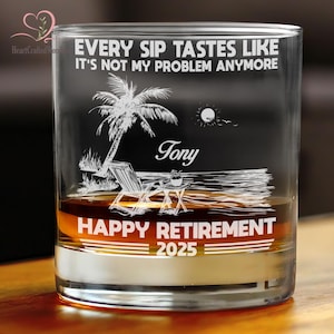 Every Sip Tastes Like It&#39;s Not My Problem Anymore Retirement Personalized Whiskey Glass, Funny Retirement Cocktail Glass, Custom Gifts 2025