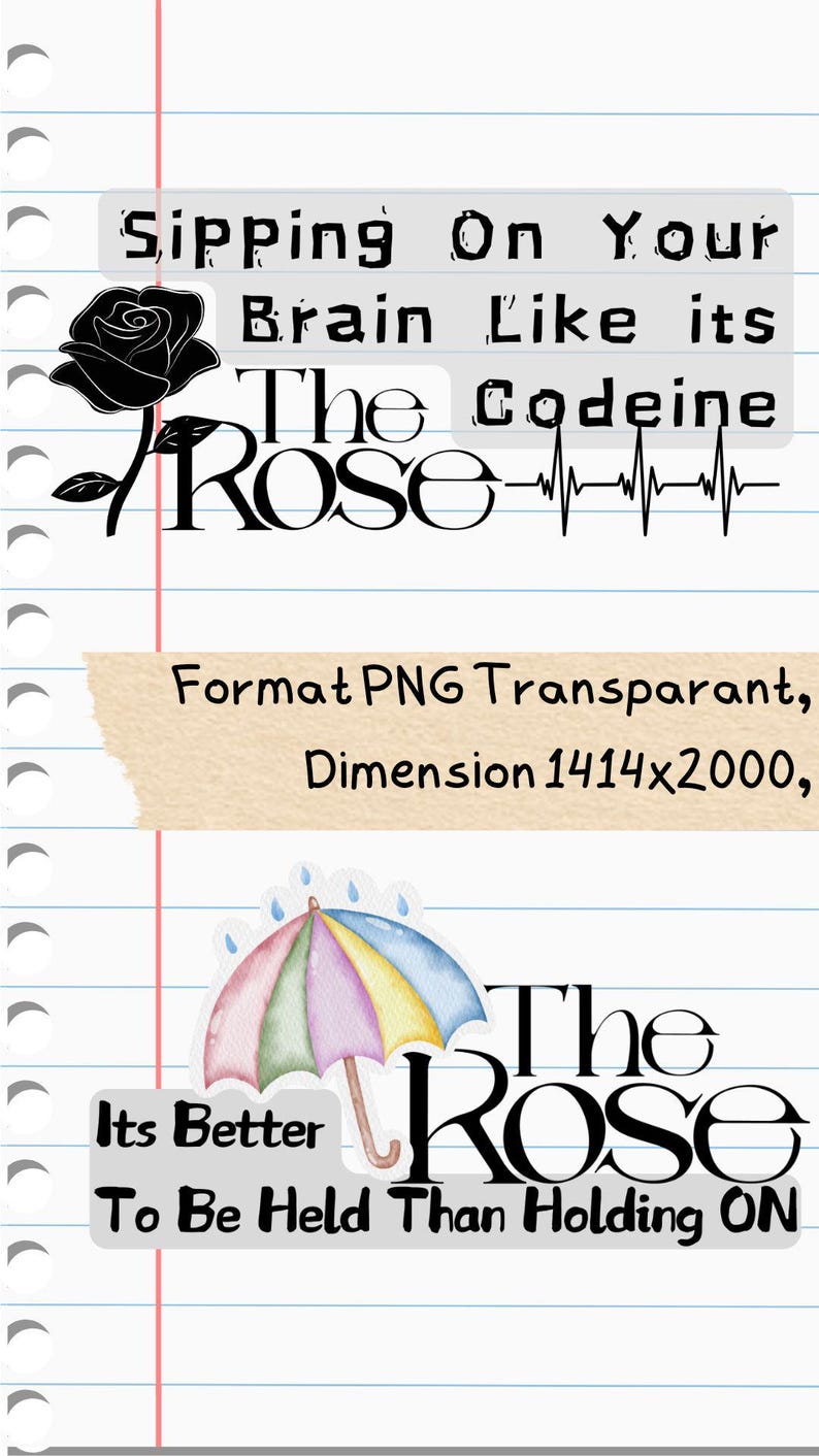 Może przedstawiać: Cyfrowy projekt na papierze w linie z tekstem "Sipping On Your Brain Like its The Codeine ROSE" i czarną ilustracją r&oacute;ży. Poniżej akwarelowy parasol z napisem "Its Better To Be Held Than Holding ON".