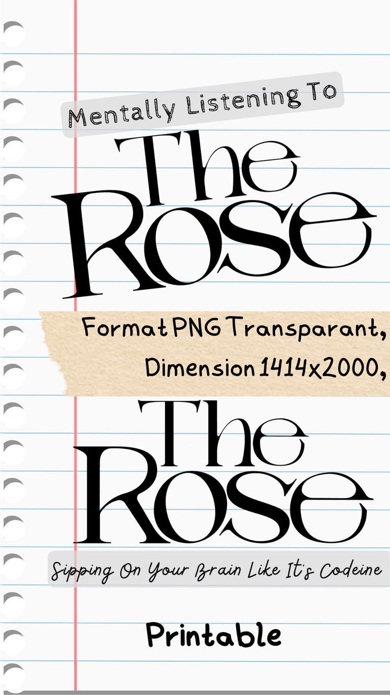 Może przedstawiać: Grafika do druku z napisem "The Rose" pogrubioną, czarną czcionką. Projekt zawiera frazy "Mentally Listening To" i "Sipping On Your Brain Like It's Codeine" na tle papieru w linie.