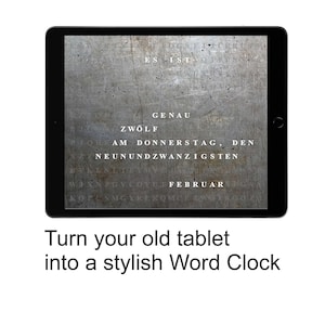 May include: A black tablet displays a word clock with German text on a textured gray background. The words "ES IST", "GENAU", "ZWÖLF", "AM DONNERSTAG, DEN", "NEUNUNDZWANZIGSTEN", and "FEBRUAR" are visible. The text below reads "Turn your old tablet into a stylish Word Clock."