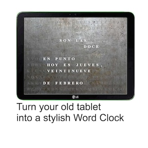 May include: A tablet with a green border displays a gray background with white text. The text reads "SON LAS DOCE Y VOCEN PUNTO. HOY ES JUEVES, VEINTINUEVE DE FEBRERO." The text "Turn your old tablet into a stylish Word Clock" is below.