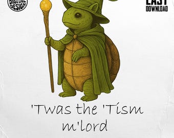 May include: A digital illustration of a turtle wizard wearing a green hat and cape, holding a staff with a yellow orb. The turtle has a brown shell and is standing. Text reads "'Twas the 'Tism m'lord".