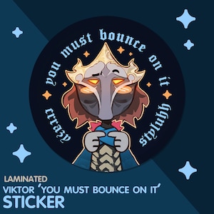 Viktor &#39;You Must Bounce On It&#39; Sticker