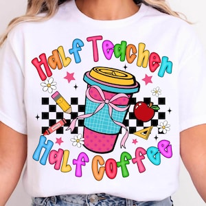 Teacher Png Half Teacher Half Coffee Png Teach Png Preppy Teacher Life Png Teacher Coffee Lovers Png Back To School Png First Day of School