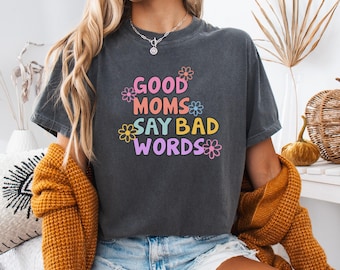 Comfort Colors® Good Moms Say Bad Words Tshirt, Funny Mom Shirt, Mother Gift, Gift for Mom, Funny Mother Tee, Mom Shirt, Mothers Day Gift