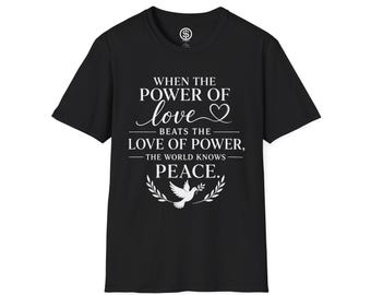 When the Power of Love Beats the Love of Power T-Shirt | Peace Dove Quote