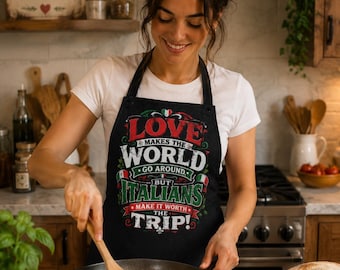 Love Makes the World Go Around But Italians Make It Worth the Trip Apron | Italian Cooking Apron