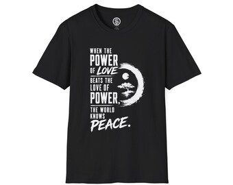 When the Power of Love Beats the Love of Power T-Shirt | Peace Zen Design