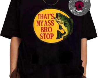 That&#39;s My Ass Bro Stop Png, Mother&#39;s day Gift Png, Father&#39;s day Gift Png