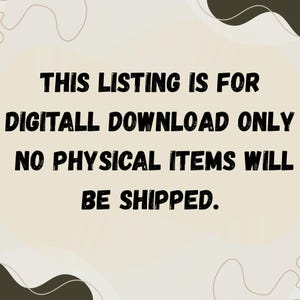 May include: Text on a beige background reads: "THIS LISTING IS FOR DIGITAL DOWNLOAD ONLY. NO PHYSICAL ITEMS WILL BE SHIPPED."