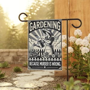 Gardening Because Murder is Wrong , Funny Garden Flag, Funny Garden Sign, Outdoor Flag, Gift for Gardeners, Feminist Garden Flag