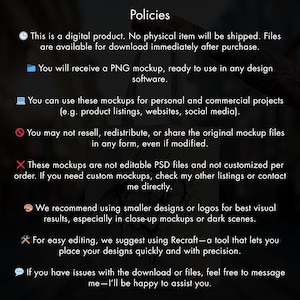 May include: A digital product policies page with white text on a dark background. The text includes information about PNG mockups, usage rights, and file restrictions. The page also provides recommendations for design use and support.