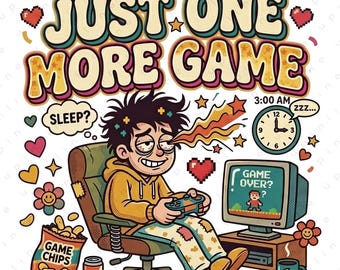 Just One More Game PNG, Gamer Funny PNG Design, Gaming Addict Clipart, Gamer Shirt Sublimation, Video Game Lover Digital Download