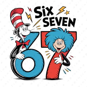 May include: A colorful illustration featuring characters from a children's book. The Cat in the Hat is holding a blue number six, and Thing One is holding a red number seven. The words "Six SEVEN" are written above.