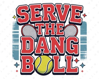 Tennis Serve The Dang Ball PNG, Tennis Player Gift, Tennis Coach Shirt, Tennis Lover Tee, Vintage Tennis, Tennis Mom Gift Digital Print