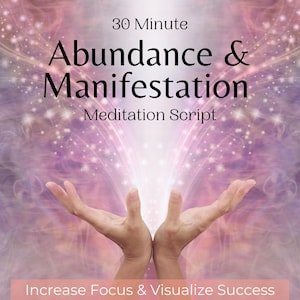 May include: A pink and purple background with sparkling lights. Two hands are cupped together, with a bright light shining from the centre. The text "30 Minute Abundance & Manifestation Meditation Script" is at the top of the image. The text "Increase Focus & Visualize Success" is at the bottom of the image.