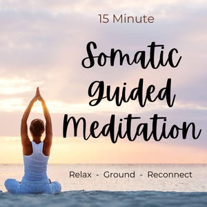 May include: A person in a white tank top and pants sits in a cross-legged pose on a beach at sunset with arms raised. The text reads 15 Minute Somatic Guided Meditation and Relax - Ground - Reconnect against a soft, light-colored sky and ocean.