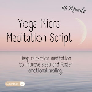 May include: Image of a Yoga Nidra Meditation Script with the text "45 Minute" in the upper right corner. The script promises deep relaxation to improve sleep and foster emotional healing. A crescent moon is in the upper right corner.