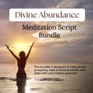 May include: Image features the text "Divine Abundance Meditation Script Bundle" over a sunset scene. A person stands in the water with arms raised. The text below states the bundle is designed to attract prosperity, heal emotional blocks, and align with your higher potential.
