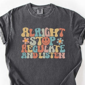 Counselor Shirt - Alright Stop Regulate And Listen Shirt - Funny Teacher Shirt - Gift For Psychologist Special Education Shirt