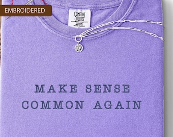 Embroidered Make Sense Common Again shirt: Embroidery Political Humor shirt