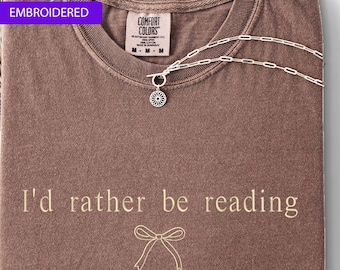 I'd Rather Be Reading Embroidered Shirt: Book Lover Gift, Bookish Tee