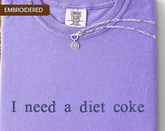 Embroidered 'I Need A Diet Coke' Comfort Colors Shirt