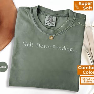 Comfort Colors® Melt down Pending,  Sarcastic Women&#39;s Tshirt, Feminist Tee, witty text t-shirt, aesthetic minimalist, Dark Humor Shirt,