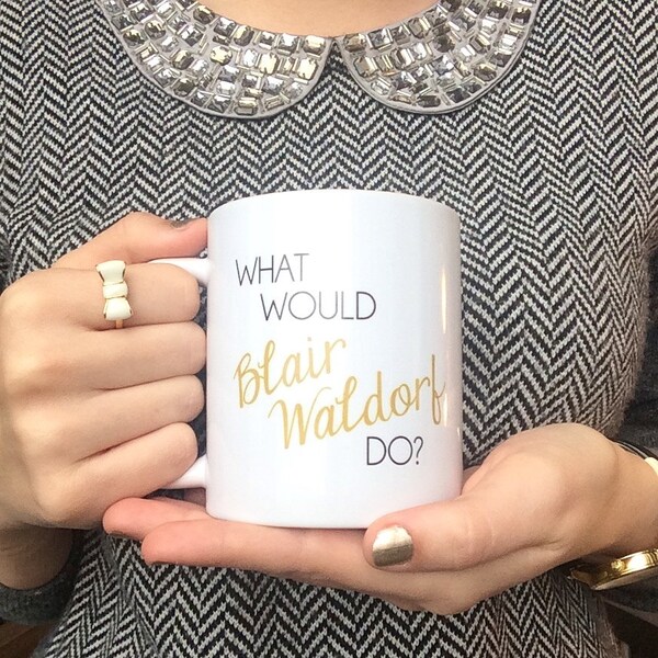 The ORIGINAL - What Would Blair Waldorf Do / black and gold coffee mug - quote - inspirational mug - ceramic - gift - chuck bass
