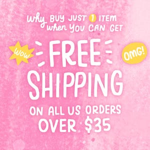 May include: Pink background with white text that reads "Why buy just 1 item when you can get FREE SHIPPING on all US orders over $35." Yellow starburst and oval accents add visual interest.