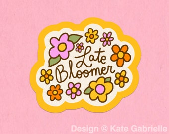 Late bloomer sticker / Buy 3 Stickers Get 1 Free with code FIDDLESTICKS
