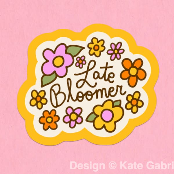 Late bloomer sticker / Buy 3 Stickers Get 1 Free with code FIDDLESTICKS