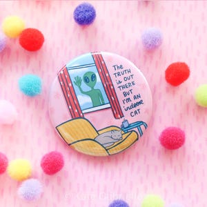 The truth is out there but I'm an indoor cat X-Files button pin