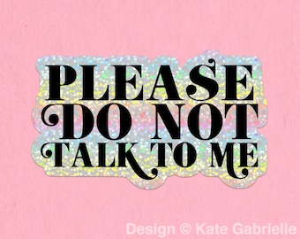 Please do not talk to me introverted glitter sticker / Buy 3 Stickers Get 1 Free with code FIDDLESTICKS