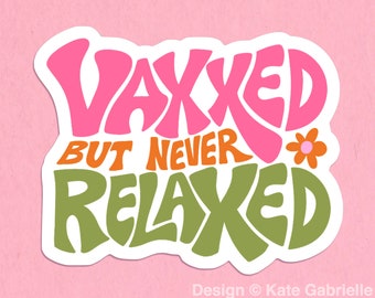 Vaxxed but never relaxed sticker / Buy 3 Stickers Get 1 Free with code FIDDLESTICKS