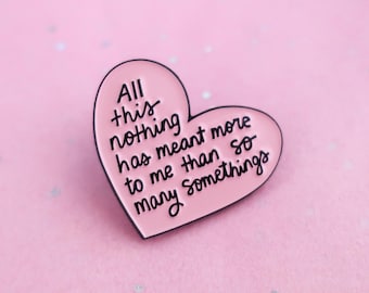 All this nothing has meant more to me than so many somethings lapel pin
