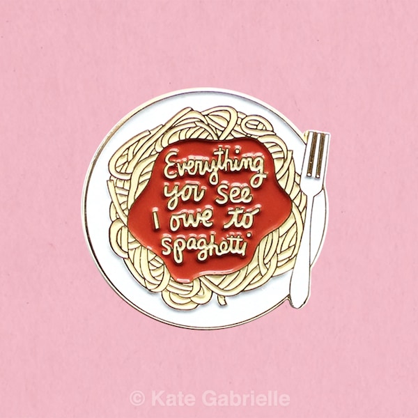 Everything you see I owe to spaghetti enamel lapel pin