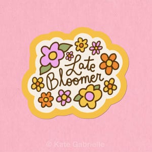 Late bloomer sticker