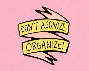 Don't agonize - organize / Resistance activism enamel lapel pin