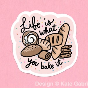 Life is what you bake it sticker / Buy 3 Stickers Get 1 Free with code FIDDLESTICKS
