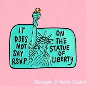 It does not say RSVP on the statue of liberty - Clueless pro immigration enamel lapel pin / Buy 3 Pins Get 1 Free with code PINSGALORE