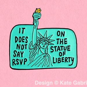 It does not say RSVP on the statue of liberty - pro immigration Clueless quote enamel lapel pin