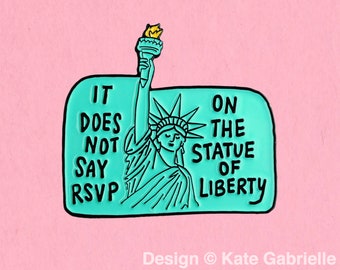 It does not say RSVP on the statue of liberty - Clueless pro immigration enamel lapel pin / Buy 3 Pins Get 1 Free with code PINSGALORE