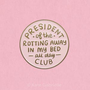 Rotting in my bed all day club enamel lapel pin