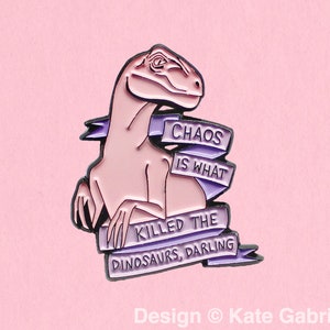 Chaos is what killed the dinosaurs darling / Heathers quote enamel lapel pin